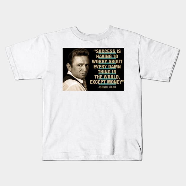 Johnny Cash Quotes - "Success Is Having To Worry About Every Damn Thing In The World Except Money" Kids T-Shirt by PLAYDIGITAL2020